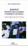 Kadogo : enfants des guerres d'Afrique centrale : Soudan, Ouganda, Rwanda, R-D Congo vignette