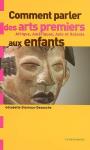 Comment parler des arts premiers aux enfants : Afrique, Amériques, Asie et Océanie