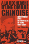 A la recherche d'une ombre chinoise : le mouvement pour la démocratie en Chine (1919-2004)
