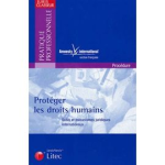 Protéger les droits humains : Outils et mécanismes juridiques internationaux