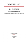 La raison humanitaire : une histoire morale du temps présent vignette