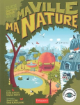 Ma ville, ma nature : guide des petits gestes verts