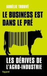 Le business est dans le pré : Les dérives de l'agro-industrie
