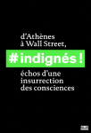 #indignés ! D'Athènes à Wall Street, échos d'une insurrection des consciences