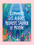 Comment les algues peuvent changer le monde ? vignette