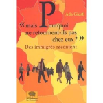 Mais pourquoi ne retournent-ils pas chez eux ? Des immigrés racontent