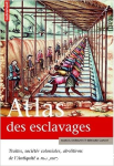 Atlas des esclavages : Traites, sociétés coloniales, abolitions de l'Antiquité à nos jours vignette