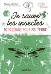 Je sauve les insectes : 10 missions pour ma terre vignette