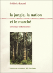 La jungle, la nation et le marché : chronique indonésienne vignette