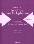 Le choc des intégrismes : Croisades, djihads et modernité