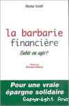 La barbarie financière : Subir ou agir ? Pour une vraie épargne solidaire vignette