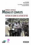Afrique centrale - Médias et conflits : vecteurs de guerre ou acteurs de paix