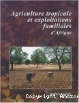 Agriculture tropicale et exploitations familiales d'Afrique