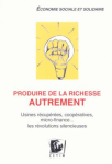 Produire de la richesse autrement : Usines récupérées, coopératives, micro-finance... les révolutions silencieuses vignette