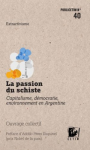 La passion du schiste : Capitalisme, démocratie, environnement en Argentine vignette