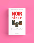 Noir silence : qui arrêtera la Françafrique ?