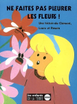 Ne faites pas pleurer les fleurs : Une histoire de Clément, Laura et Romain